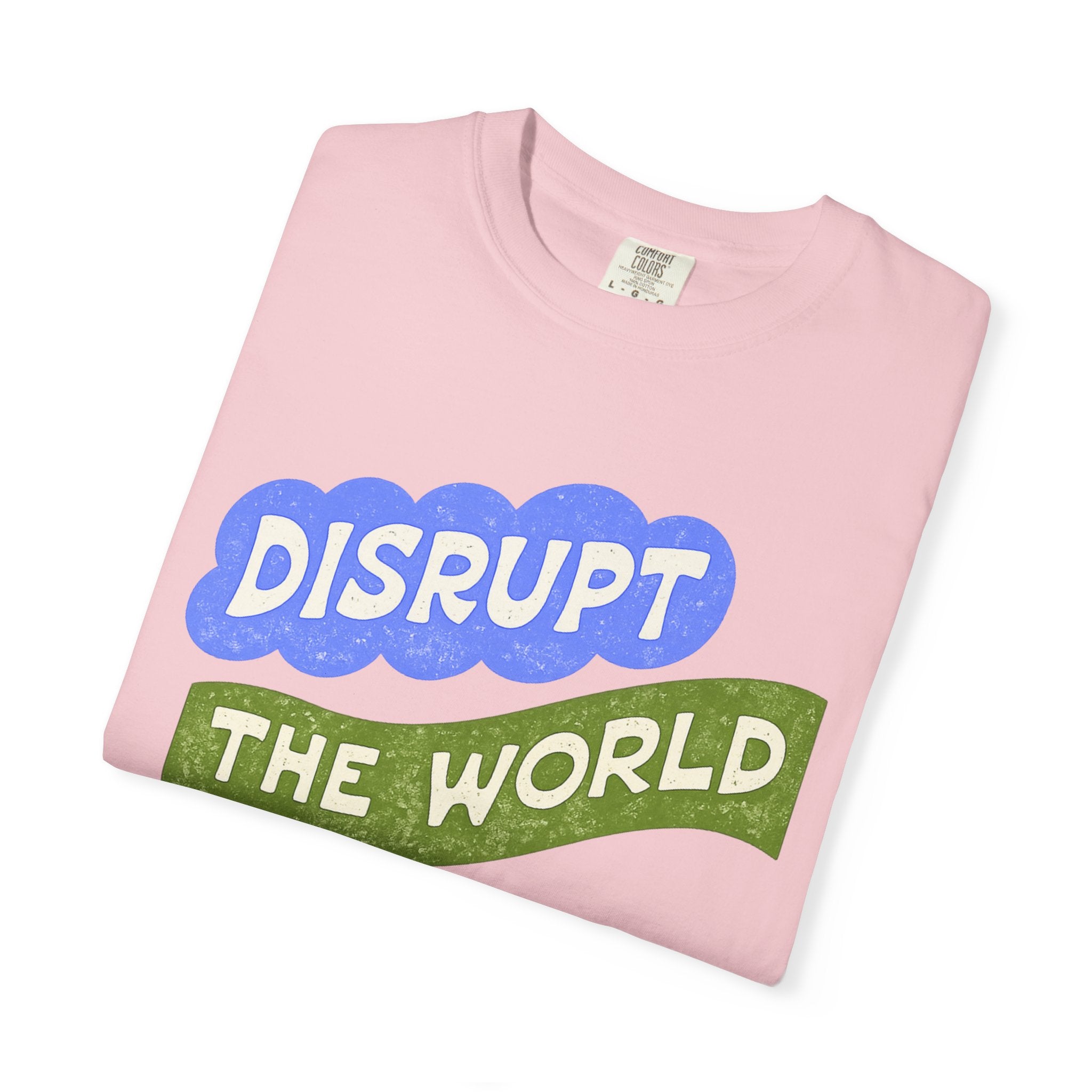 “Disrupt The World With Goodness”