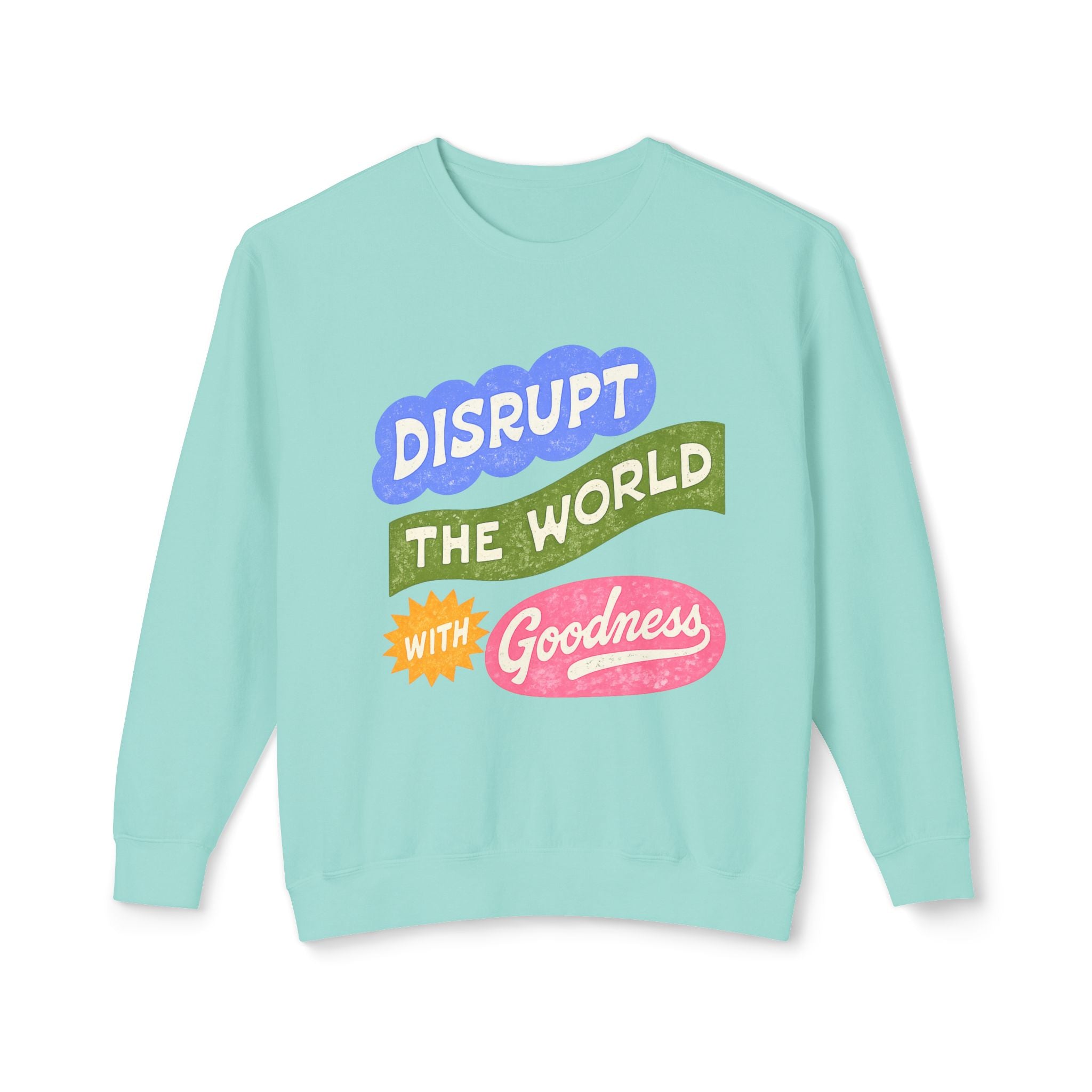 “Disrupt The World With Goodness” Comfort Color Sweatshirt