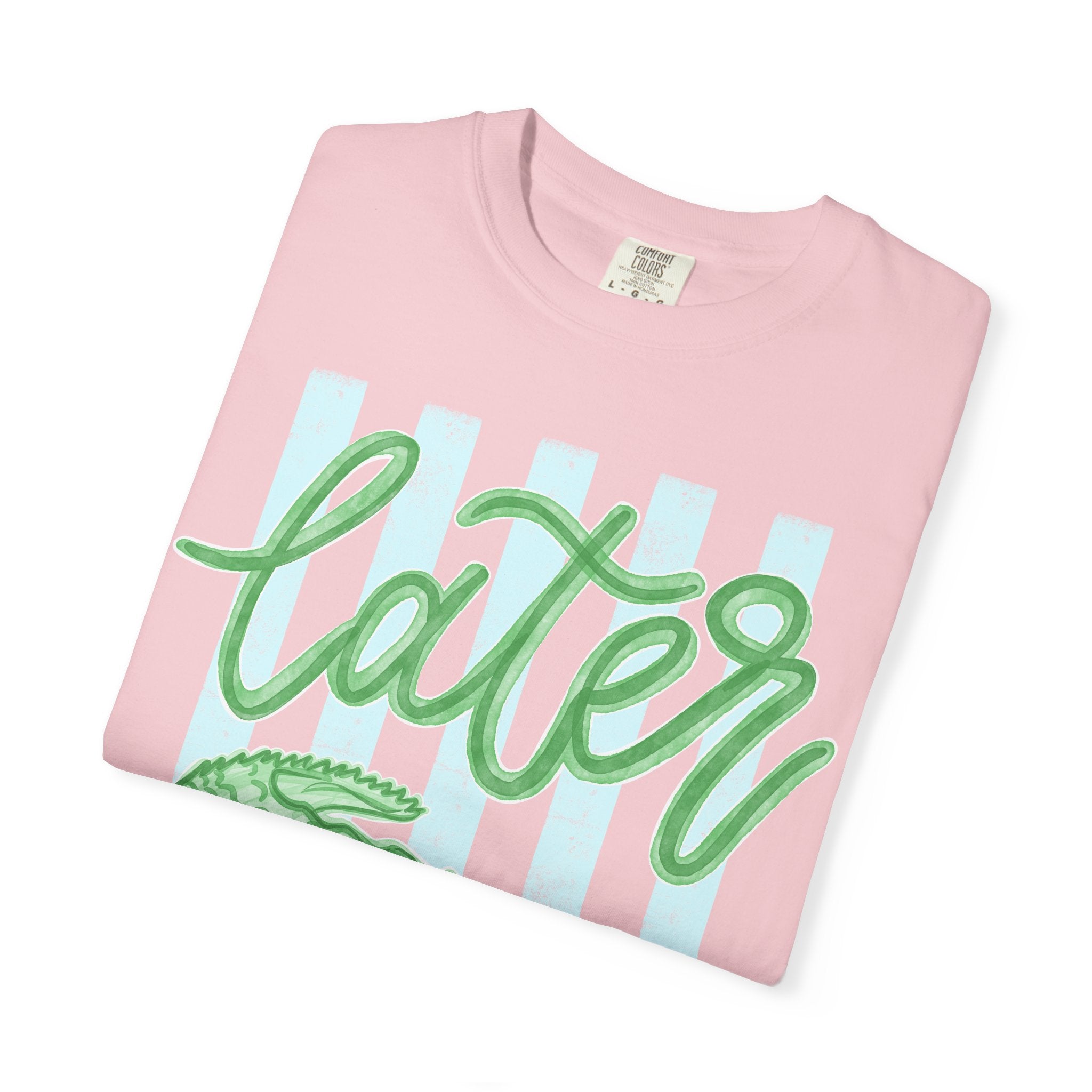 “Later Gator” Comfort Colors