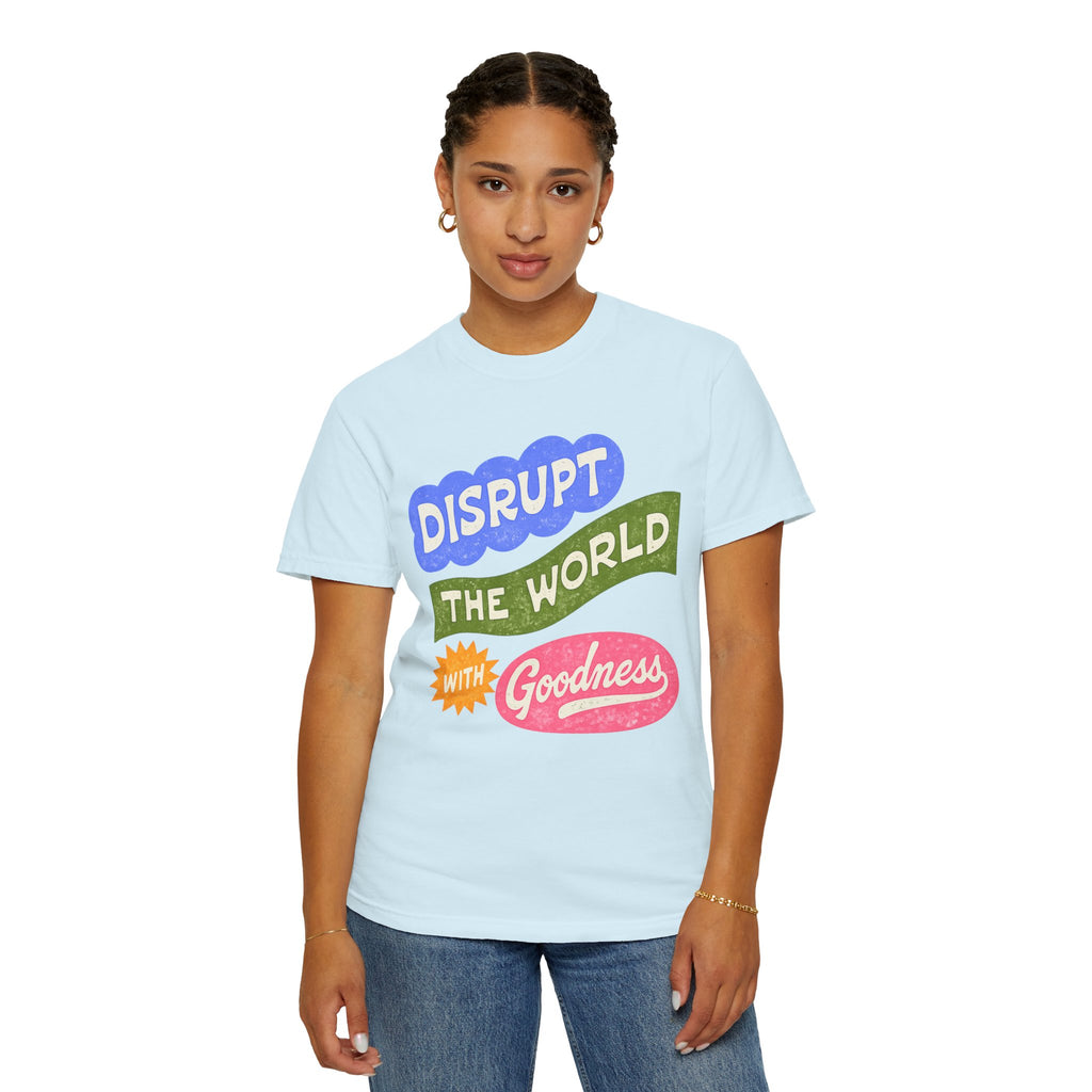 “Disrupt The World With Goodness”