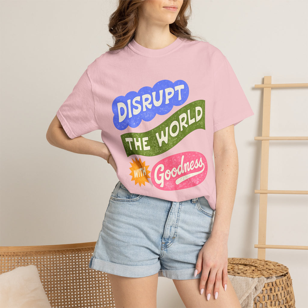 “Disrupt The World With Goodness”
