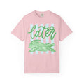 “Later Gator” Comfort Colors