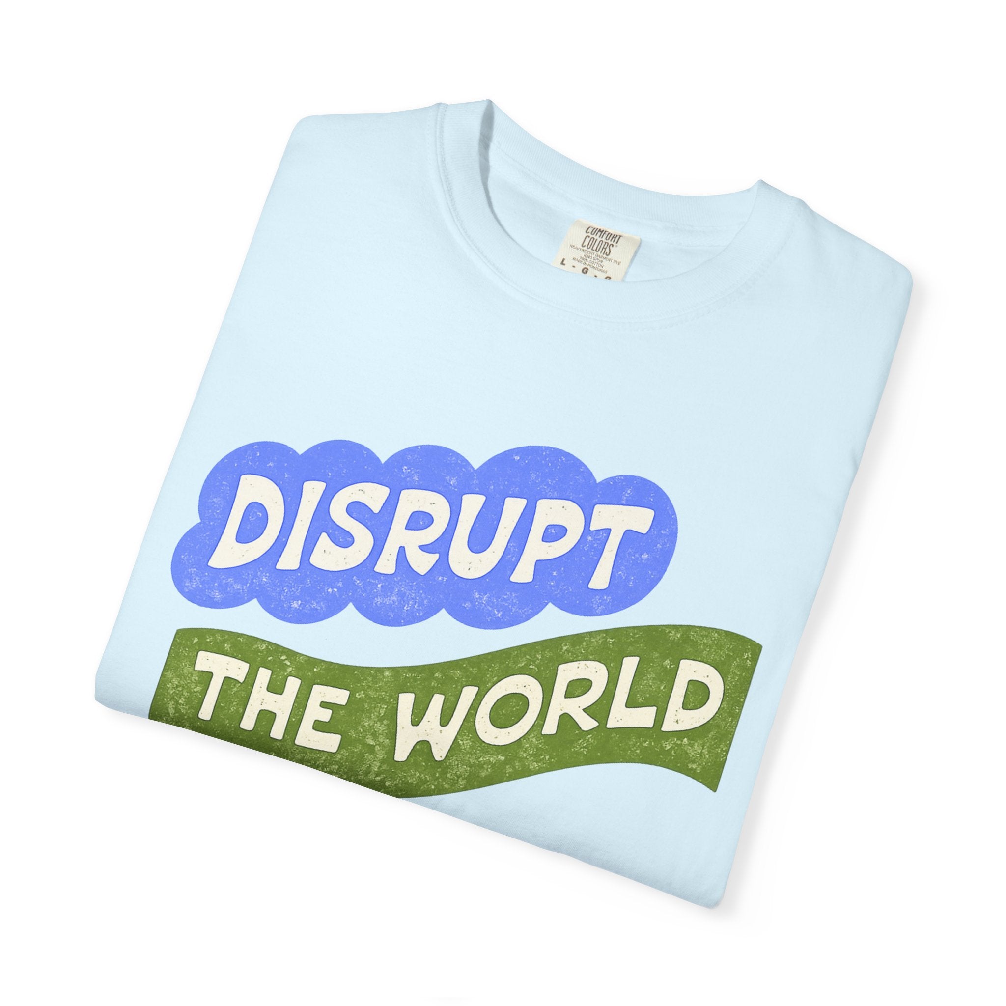 “Disrupt The World With Goodness”