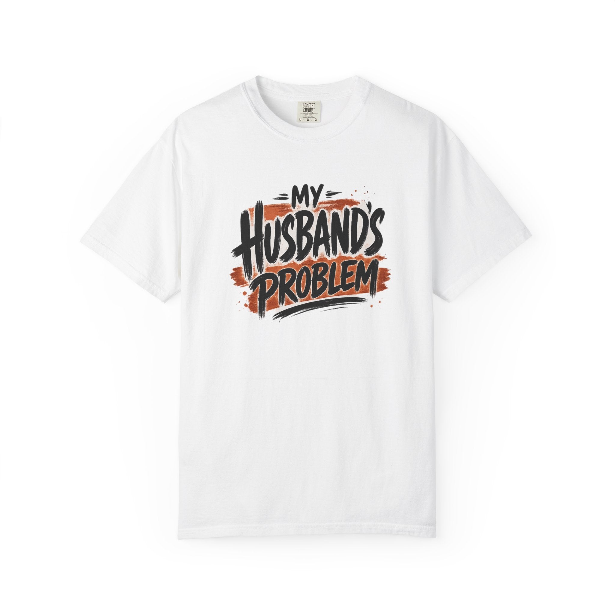 “My Husbands Problem” Comfort Colors