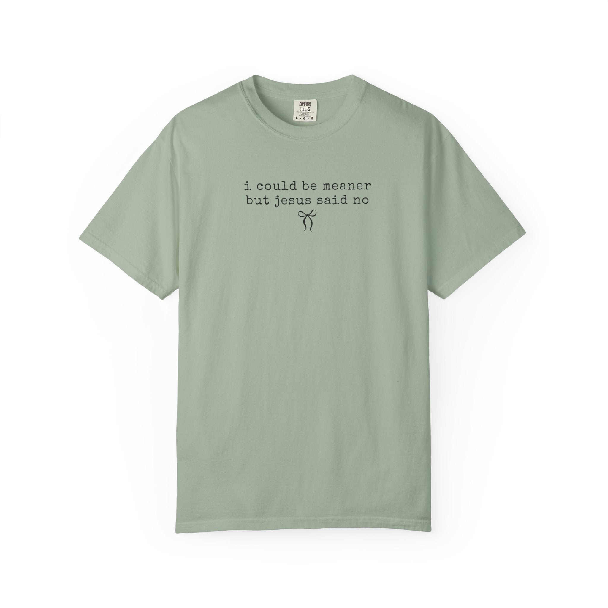 “I Could Be Meaner” Comfort Colors