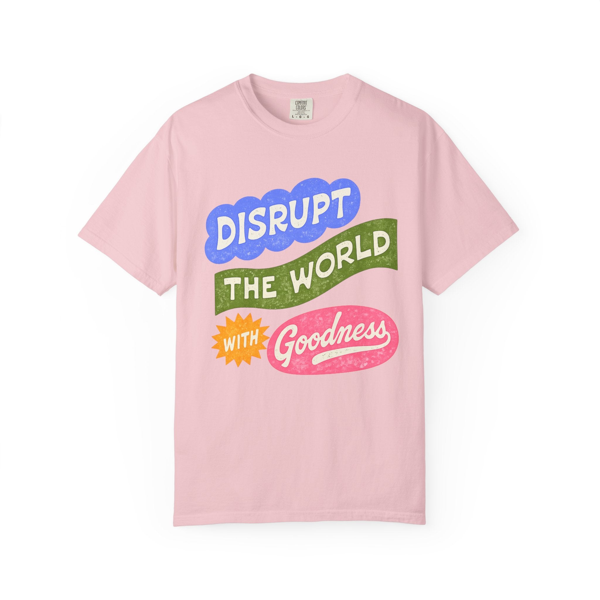 “Disrupt The World With Goodness”