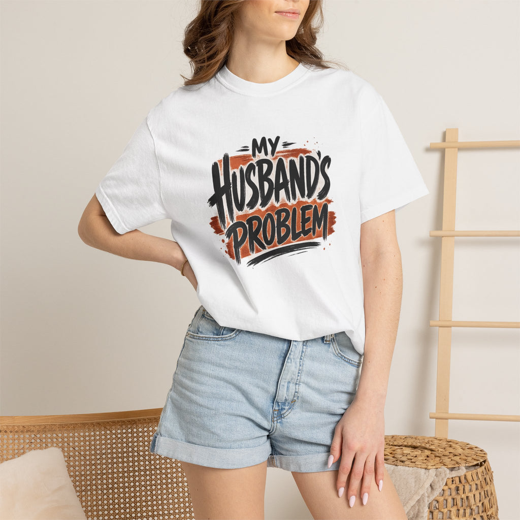 “My Husbands Problem” Comfort Colors