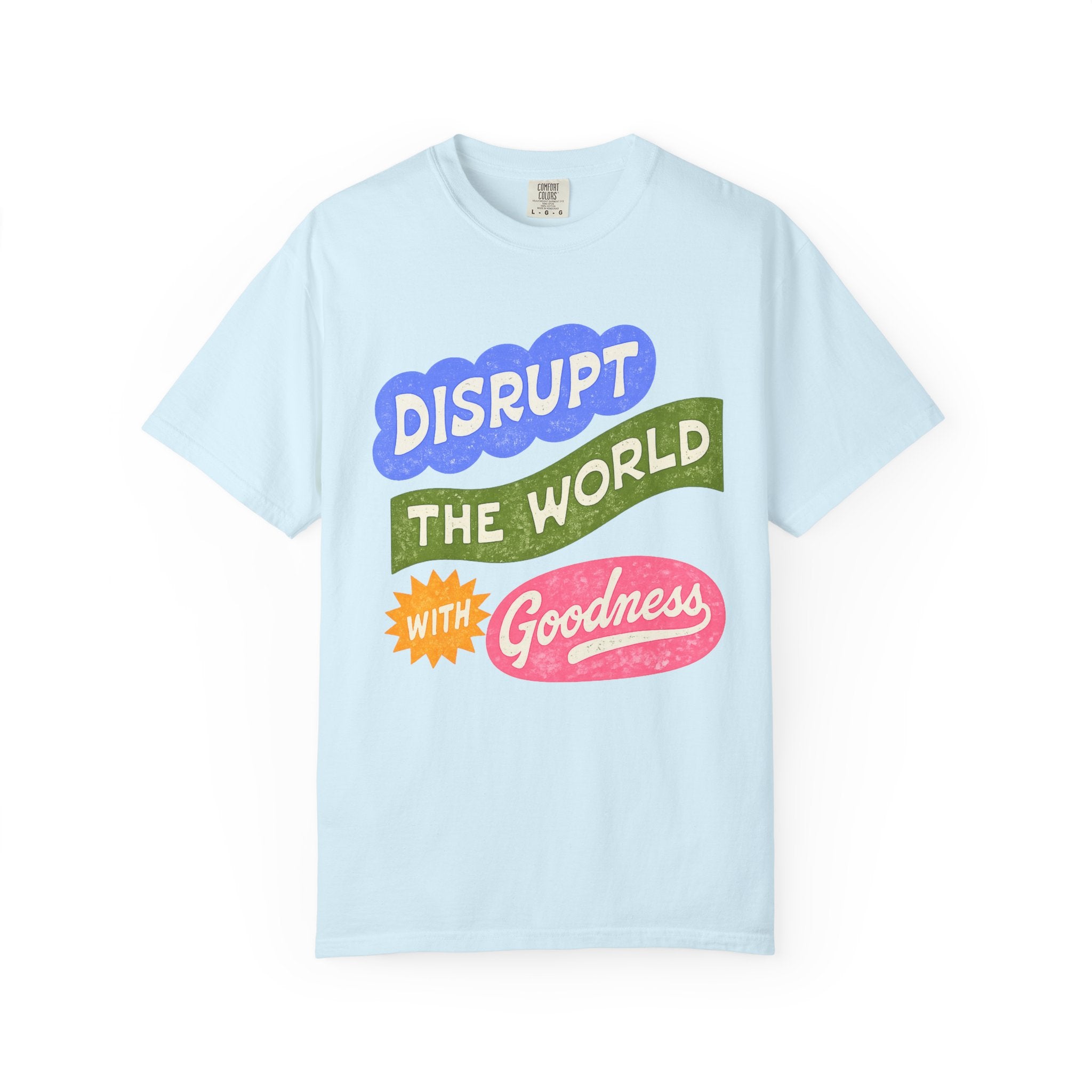 “Disrupt The World With Goodness”